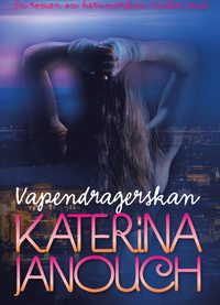 BODYGUARD AB UPPMÄRKSAMMAS I KATERINA JANOUCHS NYA ROMAN “VAPENDRAGERSKAN”